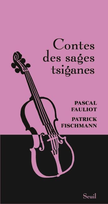 Couverture du livre « Contes des sages tsiganes » de Patrick Fischmann et Pascal Fauliot aux éditions Seuil