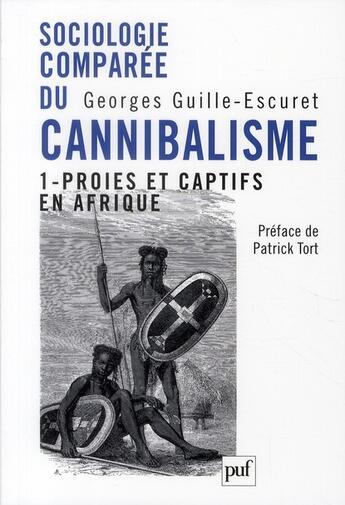 Couverture du livre « Sociologie comparée du cannibalisme » de Georges Guille-Escuret aux éditions Puf