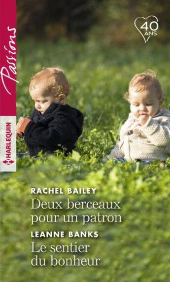 Couverture du livre « Deux berceaux pour un patron ; le sentier du bonheur » de Leanne Banks et Rachel Bailey aux éditions Harlequin
