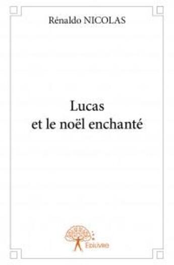 Couverture du livre « Lucas et le Noël enchanté » de Renaldo Nicolas aux éditions Edilivre