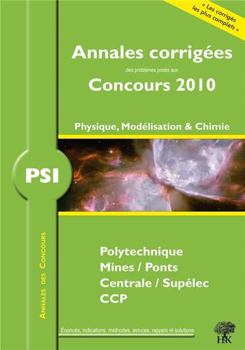 Couverture du livre « Annales des concours : physique chimie ; PSI (annales 2010) » de Stephane Ravier aux éditions H & K