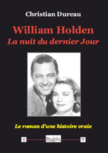 Couverture du livre « William Holden, la nuit du dernier jour ; le roman d'une histoire vraie » de Christian Dureau aux éditions Dualpha