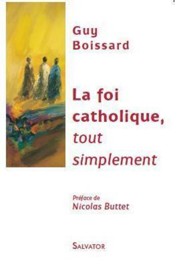 Couverture du livre « La foi catholique, tout simplement » de Guy Boissard aux éditions Salvator