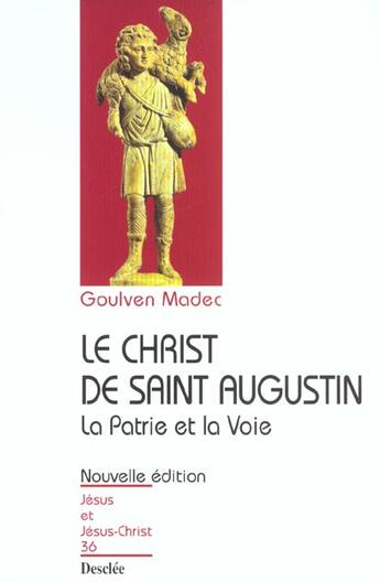 Couverture du livre « Le Christ de saint Augustin ; la patrie et la voie » de Goulven Madec aux éditions Mame