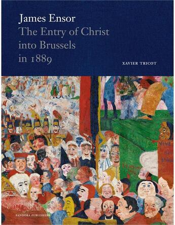 Couverture du livre « James Ensor ; the entry of Christ into Brussels in 1889 » de Xavier Tricot aux éditions Pandora Belgique