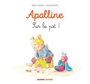 Couverture du livre « Apolline ; sur le pot ! » de Didier Dufresne et Modere Armelle aux éditions Mango