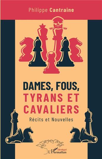 Couverture du livre « Dames, fous, tyrans et cavaliers ; récits et nouvelles » de Philippe Cantraine aux éditions L'harmattan