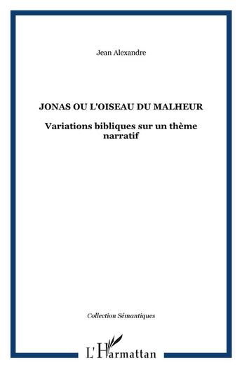 Couverture du livre « Jonas ou l'oiseau du malheur - variations bibliques sur un theme narratif » de Jean Alexandre aux éditions L'harmattan