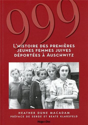 Couverture du livre « 999 ; l'Histoire des premières jeunes femmes juives deportées à Auschwitz » de Heather Dune Macadam aux éditions Hugo Document