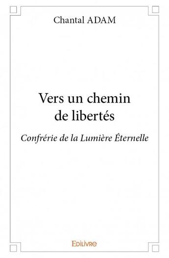 Couverture du livre « Vers un chemin de libertés » de Chantal Adam aux éditions Edilivre