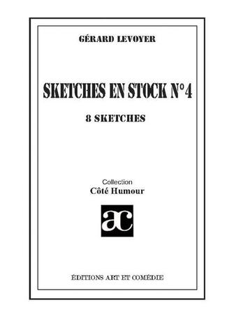 Couverture du livre « Sketches en stock t.4 ; 8 sketches » de Gerard Levoyer aux éditions Art Et Comedie