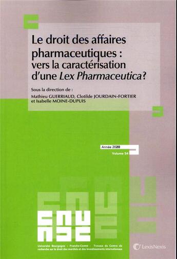 Couverture du livre « Le droit des affaires pharmaceutiques : vers la caractérisation d'une lex pharmaceutica » de Isabelle Moine-Dupuis et Clotilde Jourdain-Fortier et Mathieu Guerriaud aux éditions Lexisnexis