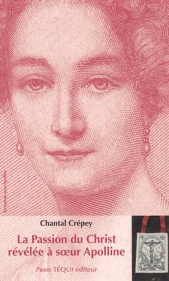Couverture du livre « La passion du christ révélée à soeur Apolline » de Chantal Crepey aux éditions Tequi