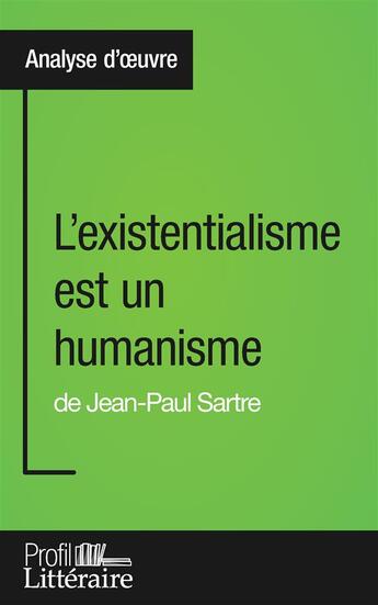 Couverture du livre « L'existentialisme est un humanisme de Jean-Paul Sartre ; analyse approfondie » de Aaron Hortui aux éditions Profil Litteraire
