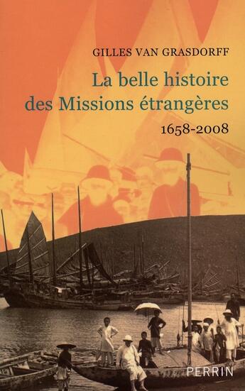 Couverture du livre « La belle histoire des missions étrangères 1658-2008 » de Gilles Van Grasdorff aux éditions Perrin