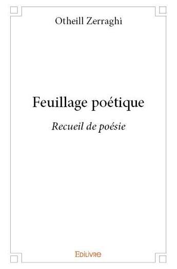 Couverture du livre « Feuillage poétique » de Otheill Zerraghi aux éditions Edilivre