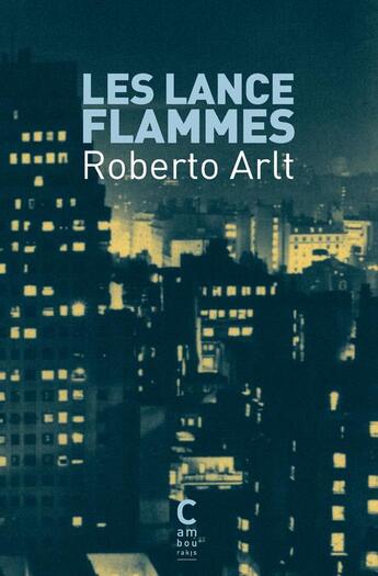 Couverture du livre « Les lances-flammes » de Roberto Arlt aux éditions Cambourakis