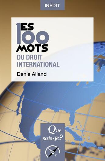 Couverture du livre « Les 100 mots du droit international » de Denis Alland aux éditions Que Sais-je ?