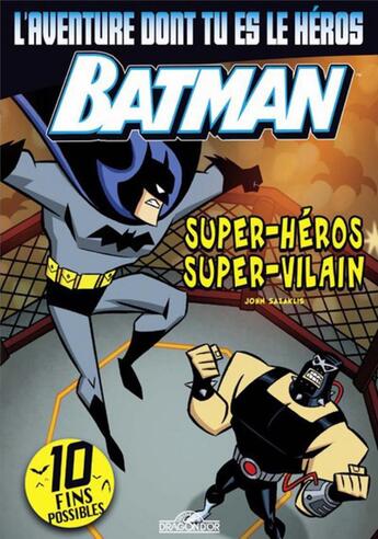 Couverture du livre « Batman : super-héros, super-vilain ; l'aventure dont tu es le héros » de John Sazaklis aux éditions Les Livres Du Dragon D'or