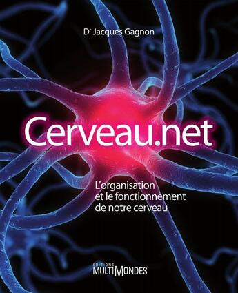 Couverture du livre « Cerveau.net ; l'organisation et le fonctionnement de notre cerveau » de Jacques Gagnon aux éditions Multimondes