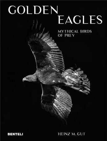 Couverture du livre « Golden eagles : legendary birds of prey » de Heinz M. Gut aux éditions Benteli