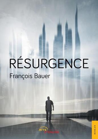 Couverture du livre « Resurgence » de Francois Bauer aux éditions Jets D'encre
