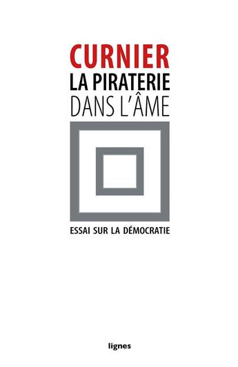 Couverture du livre « La piraterie dans l'âme ; essai sur la démocratie » de Jean-Paul Curnier aux éditions Nouvelles Lignes