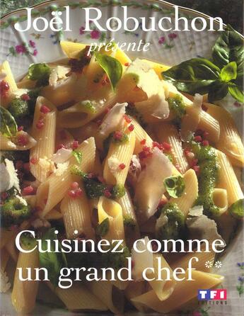 Couverture du livre « Cuisinez comme un grand chef - tome 2 - vol02 » de Joel Robuchon aux éditions Tf1 Editions