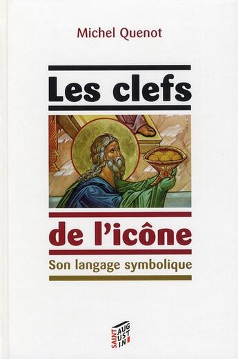 Couverture du livre « Les clefs de l'icône ; son language symbolique » de Michel Quenot aux éditions Saint Augustin