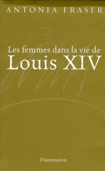 Couverture du livre « Les femmes dans la vie de Louis XIV » de Fraser Antonia aux éditions Flammarion