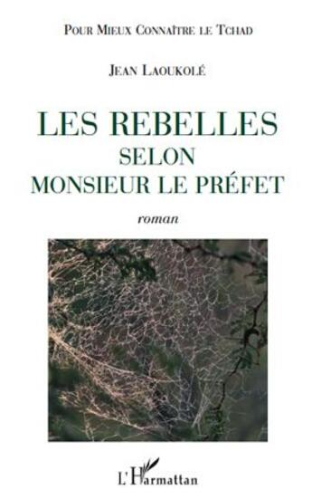 Couverture du livre « Les rebelles selon monsieur le préfet » de Jean Laoukole aux éditions L'harmattan