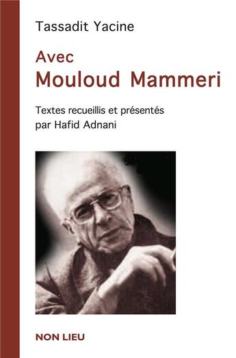 Couverture du livre « Avec Mouloud Mammeri ; textes recueillis et présentés par Hafid Adnani » de Tassadit Yacine aux éditions Non Lieu