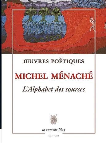 Couverture du livre « L'alphabet des sources : oeuvres poétiques » de Michel Menache aux éditions La Rumeur Libre