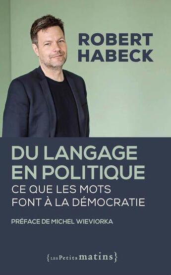 Couverture du livre « Du langage en politique ; ce que les mots font à la démocratie » de Robert Habeck aux éditions Les Petits Matins