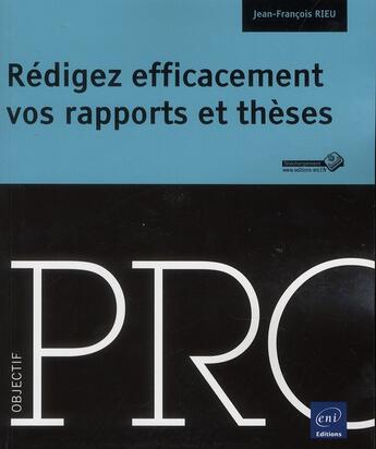 Couverture du livre « Rédigez efficacement vos rapports et thèses » de Jean-Francois Rieu aux éditions Eni