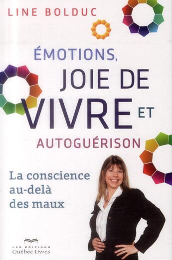 Couverture du livre « Émotions, joie de vivre et autoguérison » de Line Bolduc aux éditions Quebec Livres