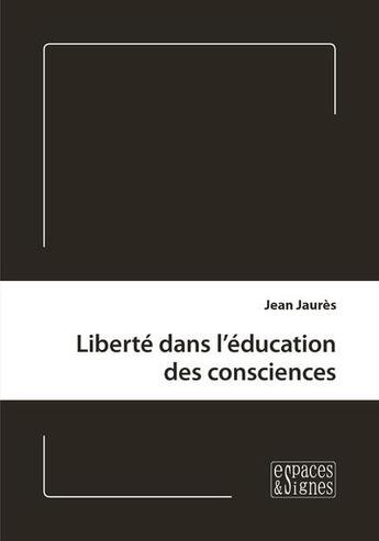 Couverture du livre « Liberté dans l'éducation des consciences » de Jean Jaures aux éditions Espaces & Signes