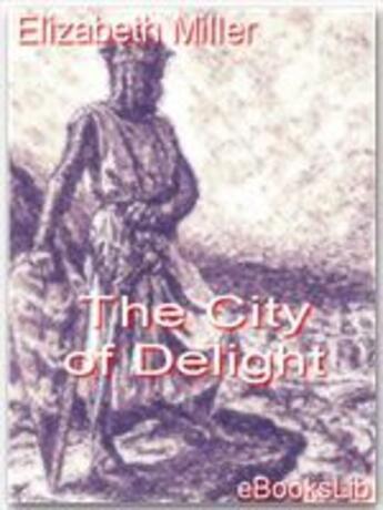 Couverture du livre « The City of Delight » de Elizabeth Miller aux éditions Ebookslib