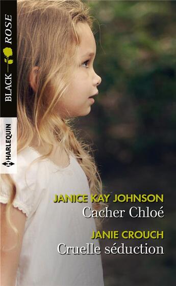 Couverture du livre « Cacher Chloé ; cruelle séduction » de Janice Kay Johnson et Janie Crouch aux éditions Harlequin