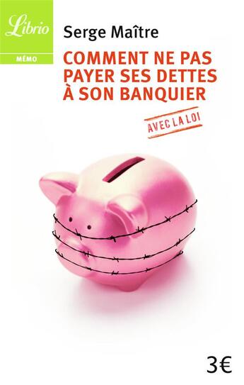 Couverture du livre « Comment ne pas payer ses dettes à son banquier avec la loi » de Serge Maitre aux éditions J'ai Lu