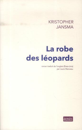 Couverture du livre « La robe des léopards » de Kristopher Jansma aux éditions Jacqueline Chambon