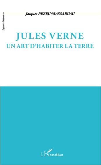 Couverture du livre « Jules Verne ; un art d'habiter la terre » de Jacques Pezeu-Massabuau aux éditions L'harmattan