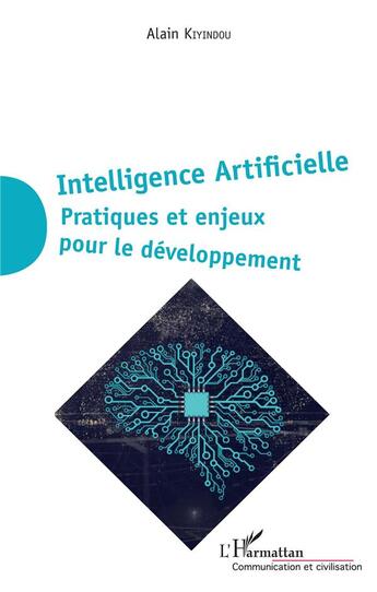 Couverture du livre « Intelligence artificielle ; pratiques et enjeux pour le développement » de Alain Kiyindou aux éditions L'harmattan