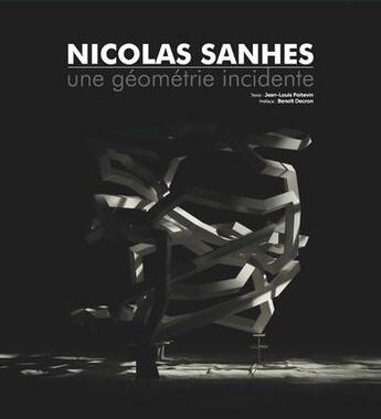 Couverture du livre « Nicolas Sanhes ; une géométrie incidente » de Benoit Decron et Jean-Louis Poitevin aux éditions Archibooks