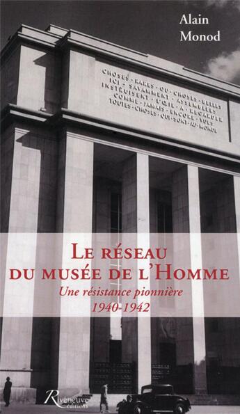 Couverture du livre « Le réseau du musée de l'homme ; une résistance pionnière ; 1940-1942 » de Alain Monod aux éditions Riveneuve