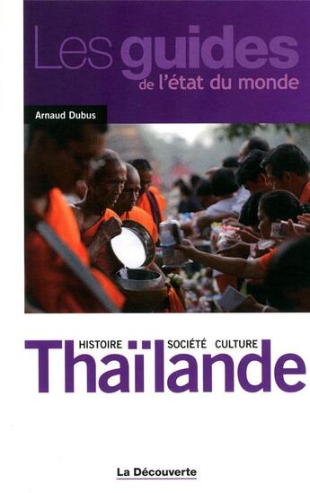 Couverture du livre « Thaïlande ; histoire, société, culture » de Arnaud Dubus aux éditions La Decouverte
