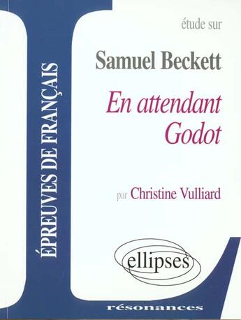 Couverture du livre « Études sur Samuel Beckett ; en attendant Godot ; épreuves de français » de Christine Vulliard aux éditions Ellipses