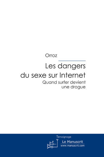Couverture du livre « Les dangers du sexe sur internet » de Aquarius Orroz aux éditions Le Manuscrit