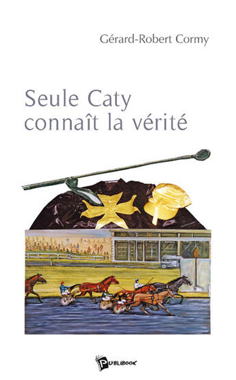 Couverture du livre « Seule Caty connait la vérité » de Gerard-Robert Cormy aux éditions Publibook