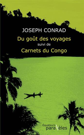 Couverture du livre « Du goût du voyage ; carnets du Congo » de Joseph Conrad aux éditions Des Equateurs